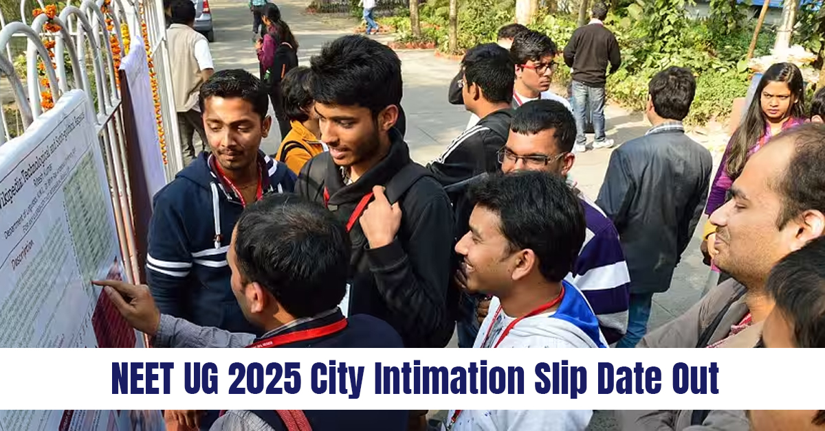 NEET UG 2025 City Intimation Slip Date Out